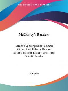 McGuffey's Readers 1879: Eclectic Spelling Book; Eclectic Primer; First Eclectic Reader; Second Eclectic Reader; and Third Eclectic Reader: v. 1 (McGuffey's Readers Vol. 1 (1879))