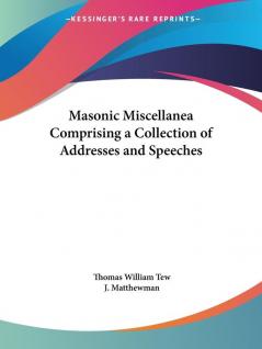 Masonic Miscellanea Comprising a Collection of Addresses and Speeches (1895)