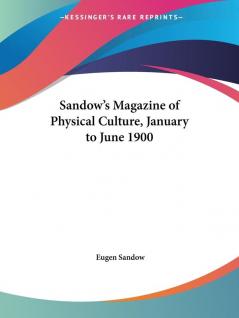 Sandow's Magazine of Physical Culture (January to June 1900)