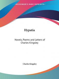 Novels Poems and Letters of Charles Kingsley (Hypatia) (1899)