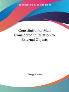 Constitution of Man Considered in Relation to External Objects