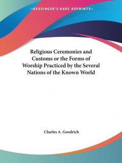 Religious Ceremonies and Customs or the Forms of Worship Practiced by the Several Nations of the Known World (1835)