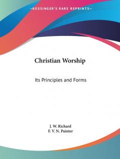 Christian Worship: Its Principles and Forms (1892)