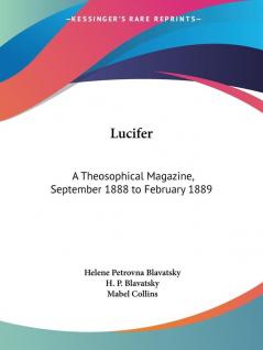 September 1888 to February 1889 (v. 3): A Theosophical Magazine September 1888 to February 1889 (Lucifer: a Theosophical Magazine)