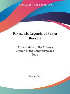 Romantic Legends of Sakya Buddha: A Translation of the Chinese Version of the Abhiniskramana Sutra (1875)