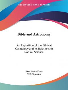 Bible and Astronomy: an Exposition of the Biblical Cosmology and Its Relations to Natural Science (1857)