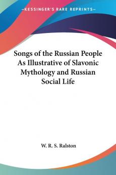 Songs of the Russian People as Illustrative of Slavonic Mythology and Russian Social Life (1872)