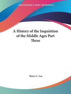 A History of the Inquisition of the Middle Ages Part Three