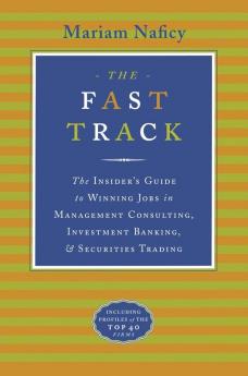 The Fast Track: The Insider's Guide to Winning Jobs in Management Consulting Investment Banking & Securities Trading