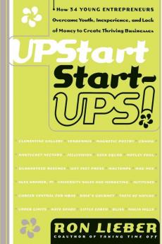 Upstart Start-Ups!: How 34 Young Entrepreneurs Overcame Youth Inexperience and Lack of Money to Create Thriving Businesses