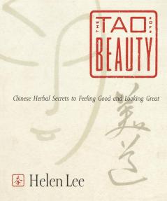 The Tao of Beauty: Chinese Herbal Secrets to Feeling Good and Looking Great