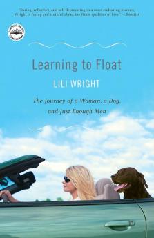 Learning to Float: The Journey of a Woman a Dog and Just Enough Men