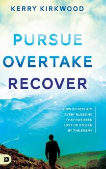 Pursue Overtake Recover: How to Reclaim Every Blessing That Has Been Lost or Stolen by the Enemy