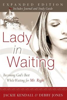 Lady in Waiting: Becoming God's Best While Waiting for Mr. Right (Expanded)