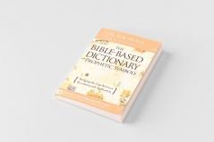 The Bible Based Dictionary of Prophetic Symbols