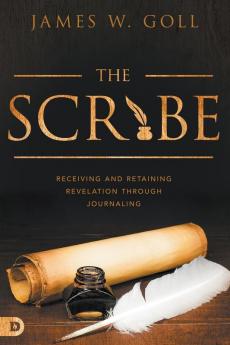 Scribe The: Receiving and Retaining Revelation Through Journaling