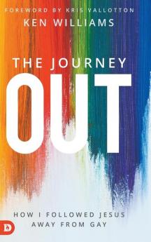 The Journey Out: How I Followed Jesus Away from Gay