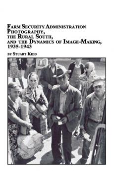 Farm Security Administration Photography the Rural South and the Dynamics of Image-Making 1935-1943