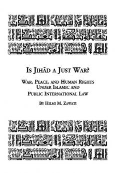 Is Jihad a Just War? War Peace and Human Rights Under Islamic and Public International Law