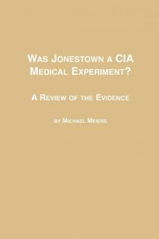 Was Jonestown a CIA Medical Experiment? a Review of the Evidence