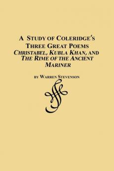 A Study of Coleridge's Three Great Poems - Christabel Kubla Khan and the Rime of the Ancient Mariner
