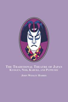 The Traditional Theatre of Japan: Kyogen Noh Kabuki and Puppetry