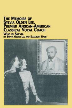 The Memoirs of Sylvia Olden Lee Premier African-American Classical Vocal Coach Who Is Sylvia