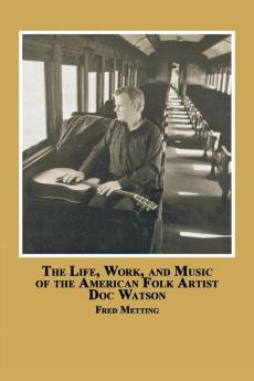 The Life Work and Music of the American Folk Artist Doc Watson
