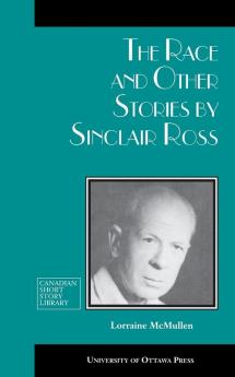 The Race and Other Stories by Sinclair Ross: 12 (Canadian Short Story Library)