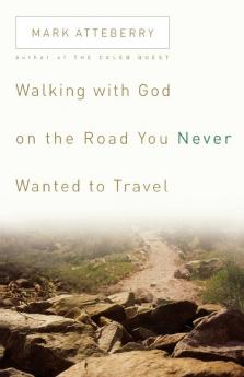 Walking with God on the Road You Never Wanted to Travel