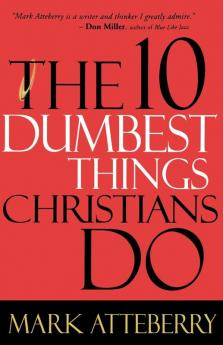 The 10 Dumbest Things Christians Do