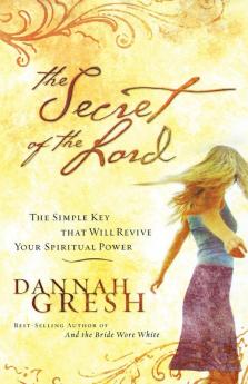 The Secret of the Lord: The Simple Key that Will Revive Your Spiritual Power