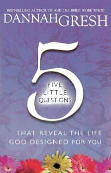 Five Little Questions That Reveal the Life God Designed for You