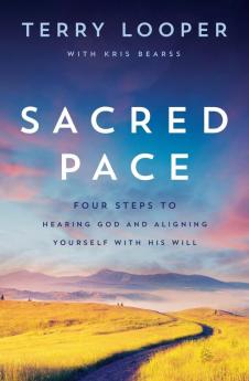 Sacred Pace: Four Steps to Hearing God and Aligning Yourself With His Will