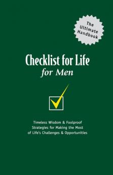 Checklist for Life for Men: Timeless Wisdom and Foolproof Strategies for Making the Most of Life's Challenges and Opportunities