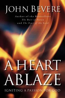 A Heart Ablaze: Igniting a Passion for God