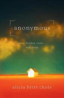 Anonymous: Jesus' Hidden Years... and Yours