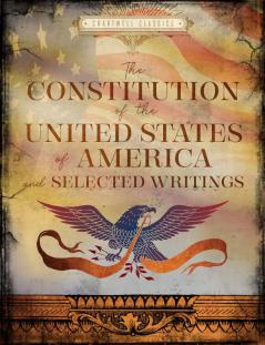 THE CONSTITUTION OF THE UNITED STATES OF AMERICA AND SELECTE