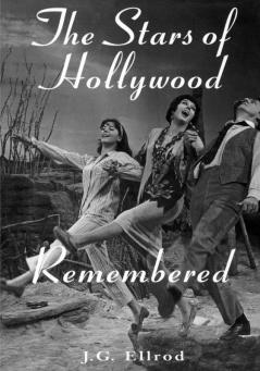 The Stars of Hollywood Remembered: Career Biographies of 82 Actors and Actresses of the Golden Era 1920s-1950s