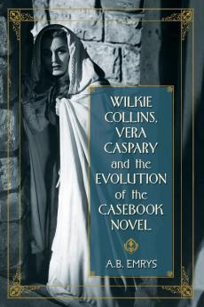 Wilkie Collins Vera Caspary and the Evolution of the Casebook Novel