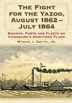 The Fight for the Yazoo August 1862-July 1864