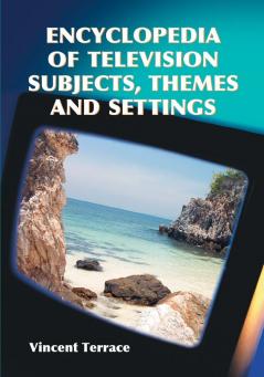 Encyclopedia of Television Subjects Themes and Settings