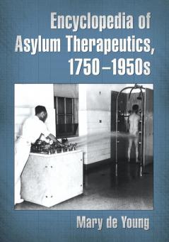Encyclopedia of Asylum Therapeutics 1750-1950s