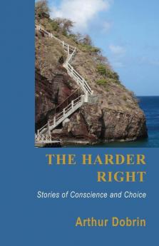 The Harder Right: Stories of Conscience and Choice