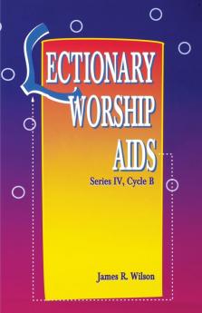 Lectionary Worship AIDS Series IV Cycle B