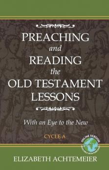 Preaching and Reading the Old Testament Lessons with an Eye to the New Cycle a