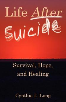 Life After Suicide: Survival Hope and Healing