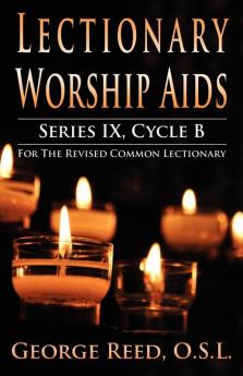 Lectionary Worship Aids Series IX Cycle B for the Revised Common Lectionary