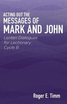 Acting Out the Messages of Mark and John