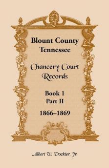 Blount County Tennessee Chancery Court Records Book 1 Part II 1866-1869